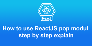 How to use react js pop modul step by step explain