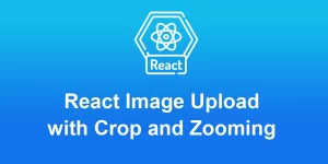 React Image Upload with Crop and Zooming step by step