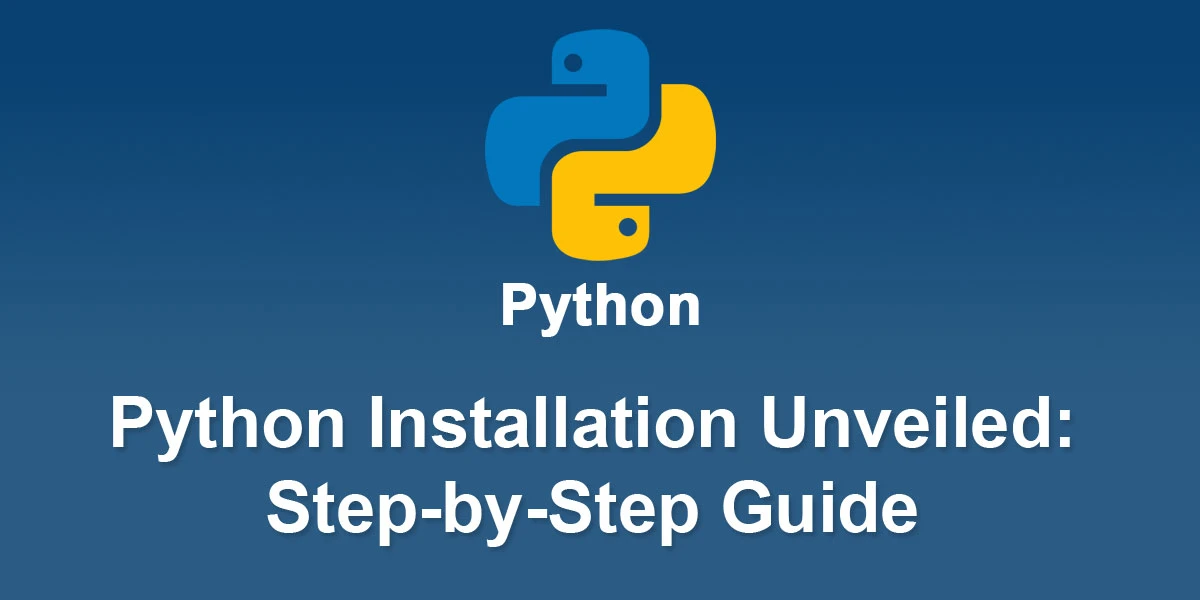 Python-Installation-Unveiled-Step-by-Step-Guide