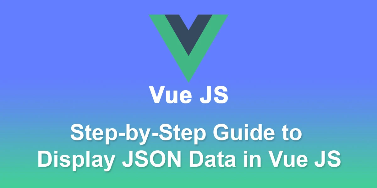 Step-by-Step-Guide-to-Display-JSON-Data-in-vue-js