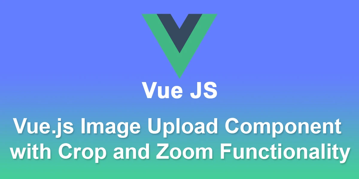 Vue.js-Image-Upload-Component-with-Crop-and-Zoom-Functionality
