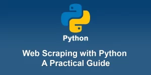 Web Scraping with Python A Practical Guide