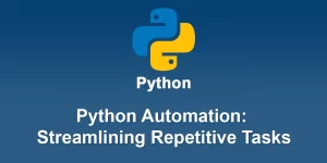 Python Automation: Streamlining Repetitive Tasks