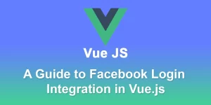 Simplify User Authentication: A Guide to Facebook Login Integration in Vue js
