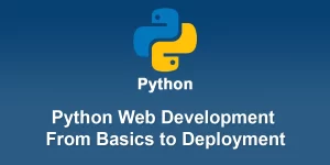 Python Web Development From Basics to Deployment