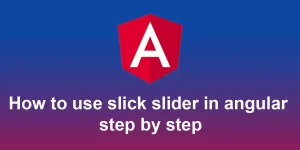 How to use slick slider in angular step by step