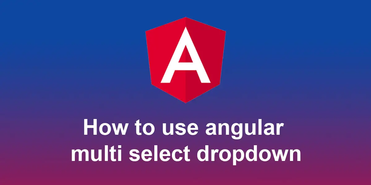 How-to-use-angular-multi-select-dropdown-step-by-step