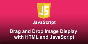 Drag and Drop Image Display with HTML and JavaScript