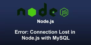 Error: Connection Lost in Node.js with MySQL