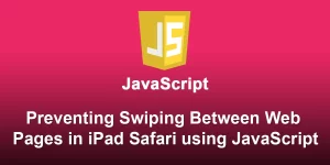 Preventing Swiping Between Web Pages in iPad Safari Using JavaScript